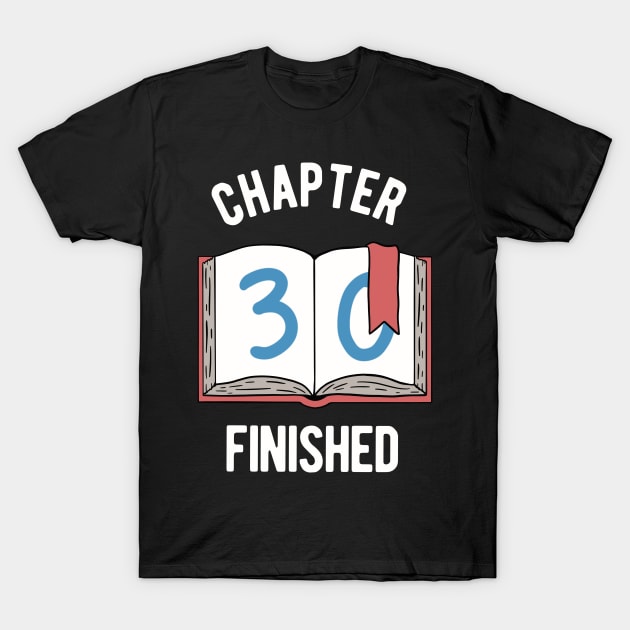 30th Birthday - Chapter 30 Finished T-Shirt by Upsketch